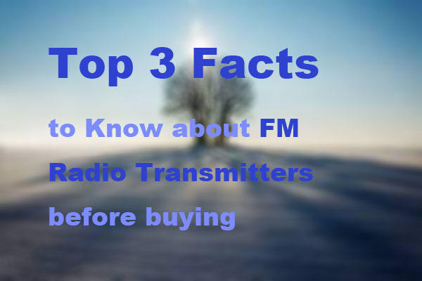 Top 3 Facts to Know about FM Radio Transmitters before Buying